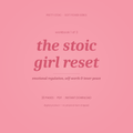 The Stoic Girl Reset — Workbook on Emotional Regulation, Self-Worth & Inner Peace