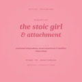 The Stoic Girl & Attachment — Workbook on Emotional Independence & Secure Relationships